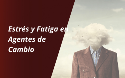 Cómo Manejar el Estrés y la Fatiga en Profesionales del Cambio