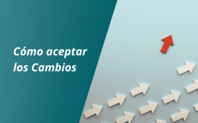 3 Tips para Aceptar el Cambio y Adaptarse