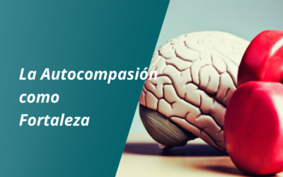 La Autocompasión como una Fortaleza y No como una Debilidad
