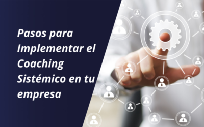 Los primeros pasos para implementar el coaching sistémico en tu empresa